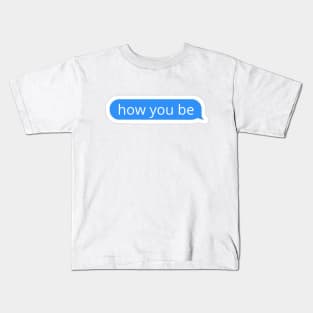 How you be blue text bubble Kids T-Shirt